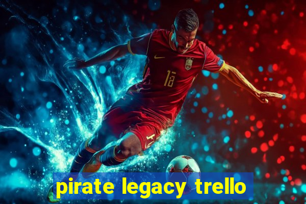 pirate legacy trello